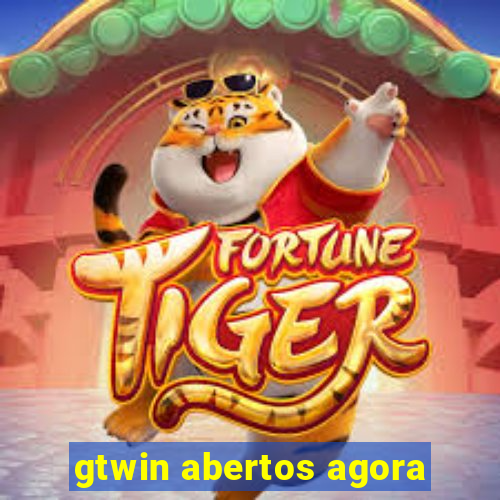 gtwin abertos agora